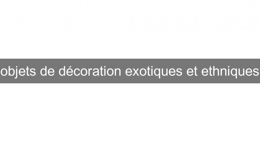 objets de décoration exotiques et ethniques objets de décoration exotiques et ethniques