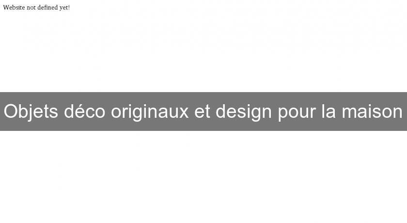 Objets déco originaux et design pour la maison Objets déco originaux et design pour la maison