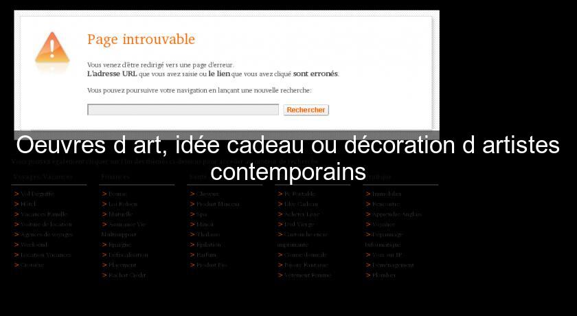 Oeuvres d'art, idée cadeau ou décoration d'artistes contemporains Oeuvres d'art, idée cadeau ou décoration d'artistes contemporains