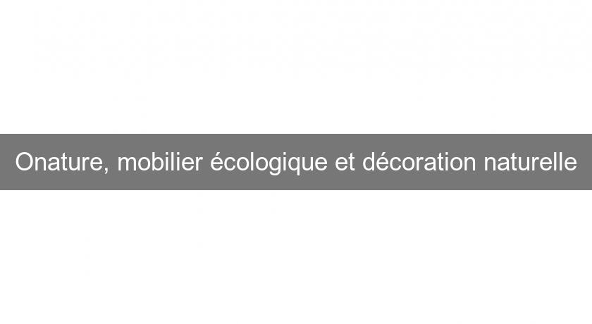 Onature, mobilier écologique et décoration naturelle Onature, mobilier écologique et décoration naturelle