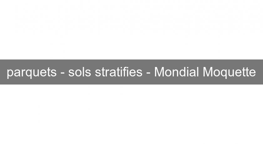 parquets - sols stratifies - Mondial Moquette parquets - sols stratifies - Mondial Moquette
