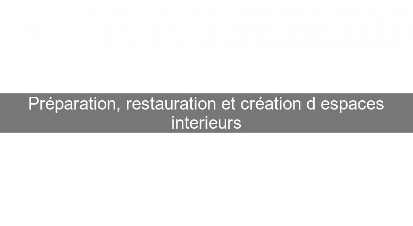 Préparation, restauration et création d'espaces interieurs Préparation, restauration et création d'espaces interieurs