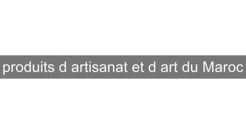 produits d'artisanat et d'art du Maroc produits d'artisanat et d'art du Maroc