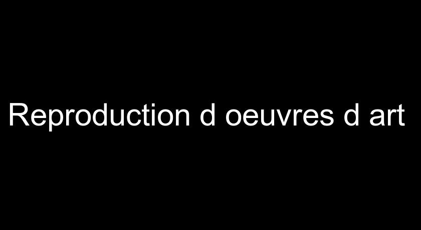 Reproduction d'oeuvres d'art Reproduction d'oeuvres d'art