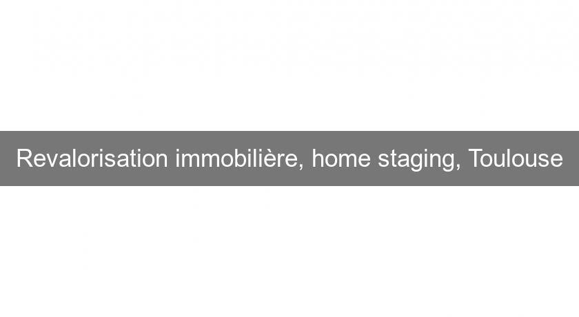 Revalorisation immobilière, home staging, Toulouse Revalorisation immobilière, home staging, Toulouse