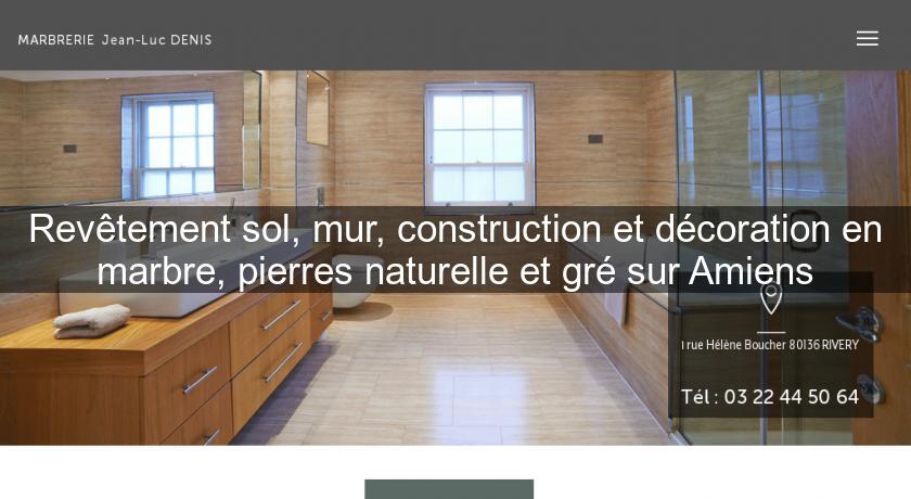 Revêtement sol, mur, construction et décoration en marbre, pierres naturelle et gré sur Amiens Revêtement sol, mur, construction et décoration en marbre, pierres naturelle et gré sur Amiens
