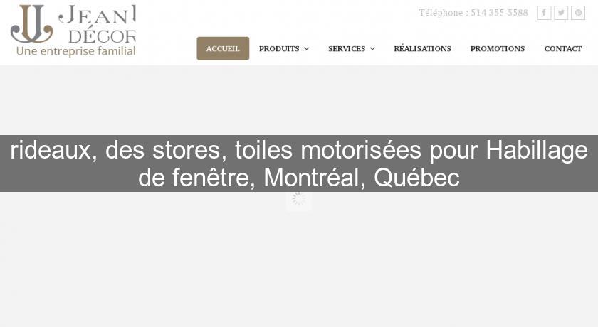 rideaux, des stores, toiles motorisées pour Habillage de fenêtre, Montréal, Québec rideaux, des stores, toiles motorisées pour Habillage de fenêtre, Montréal, Québec