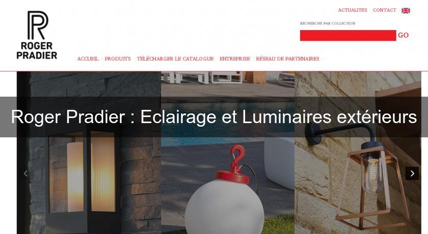 Roger Pradier : Eclairage et Luminaires extérieurs Roger Pradier : Eclairage et Luminaires extérieurs