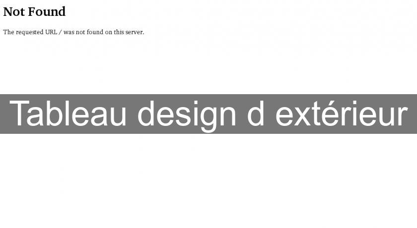Tableau design d'extérieur Tableau design d'extérieur