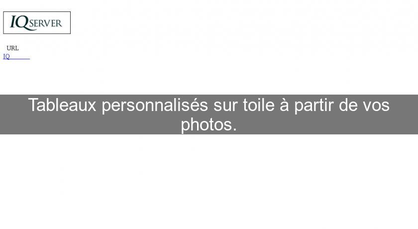 Tableaux personnalisés sur toile à partir de vos photos. Tableaux personnalisés sur toile à partir de vos photos.
