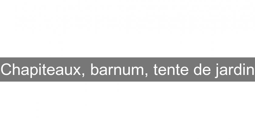 Chapiteaux, barnum, tente de jardin Chapiteaux, barnum, tente de jardin