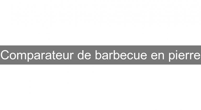 Comparateur de barbecue en pierre Comparateur de barbecue en pierre