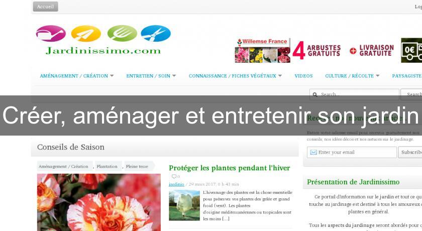 Créer, aménager et entretenir son jardin Créer, aménager et entretenir son jardin