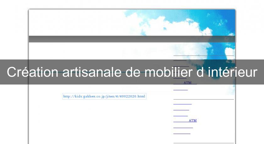 Création artisanale de mobilier d'intérieur Création artisanale de mobilier d'intérieur