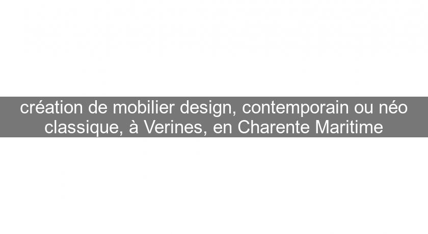 création de mobilier design, contemporain ou néo classique, à Verines, en Charente Maritime création de mobilier design, contemporain ou néo classique, à Verines, en Charente Maritime
