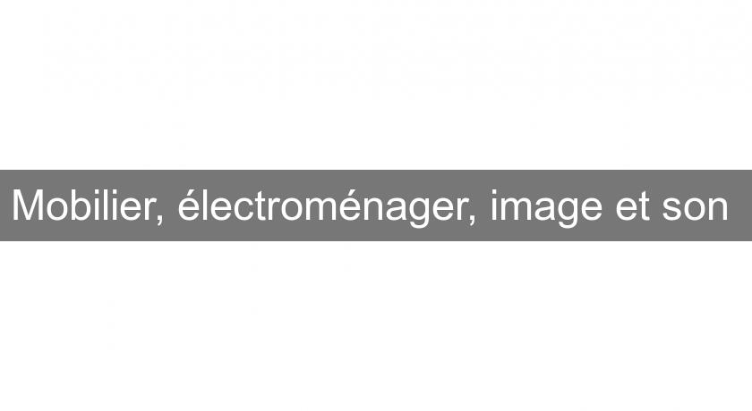 Mobilier, électroménager, image et son Mobilier, électroménager, image et son