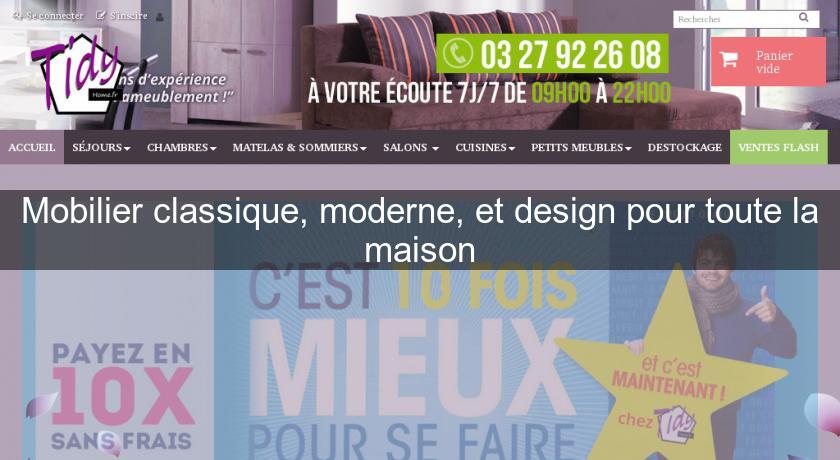 Mobilier classique, moderne, et design pour toute la maison Mobilier classique, moderne, et design pour toute la maison