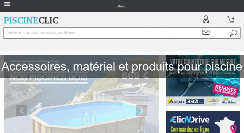 Accessoires, matériel et produits pour piscine Accessoires, matériel et produits pour piscine