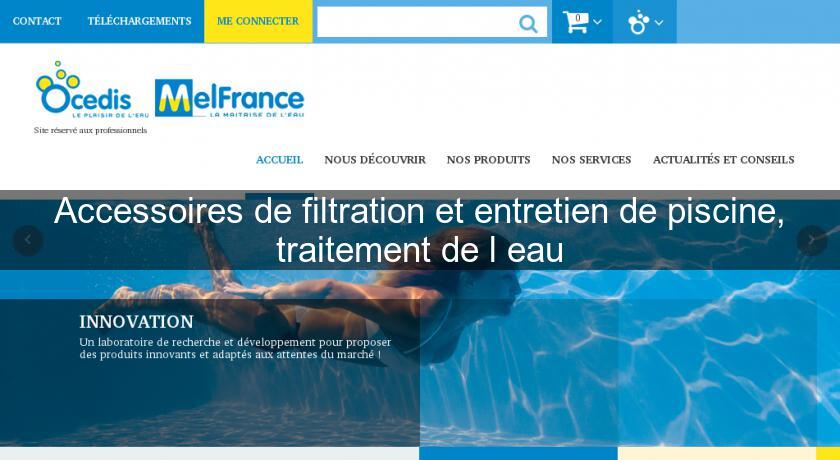 Accessoires de filtration et entretien de piscine, traitement de l'eau Accessoires de filtration et entretien de piscine, traitement de l'eau