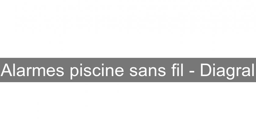 Alarmes piscine sans fil - Diagral Alarmes piscine sans fil - Diagral