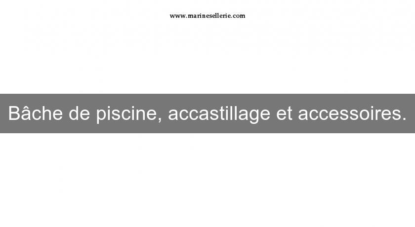 Bâche de piscine, accastillage et accessoires. Bâche de piscine, accastillage et accessoires.