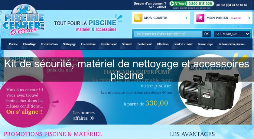 Kit de sécurité, matériel de nettoyage et accessoires piscine Kit de sécurité, matériel de nettoyage et accessoires piscine