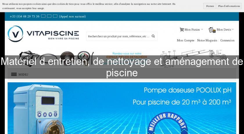 Matériel d'entretien, de nettoyage et aménagement de piscine Matériel d'entretien, de nettoyage et aménagement de piscine