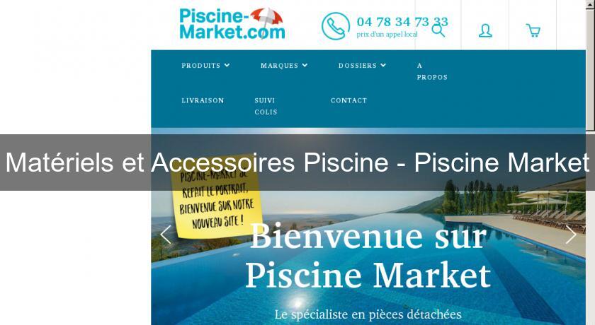 Matériels et Accessoires Piscine - Piscine Market Matériels et Accessoires Piscine - Piscine Market