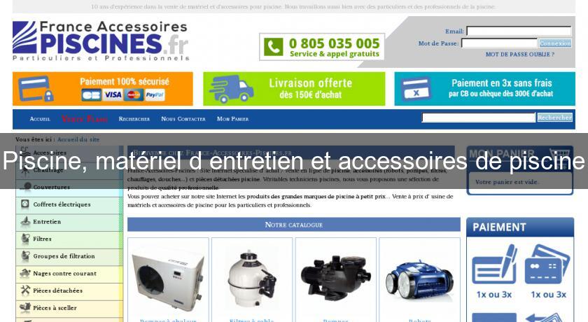 Piscine, matériel d'entretien et accessoires de piscine Piscine, matériel d'entretien et accessoires de piscine
