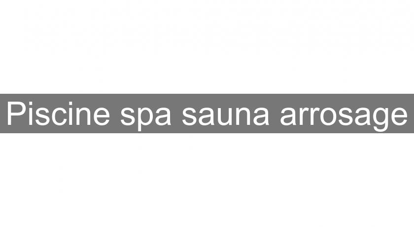 Piscine spa sauna arrosage Piscine spa sauna arrosage