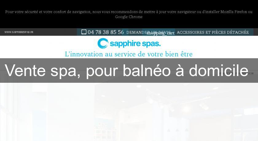 Vente spa, pour balnéo à domicile Vente spa, pour balnéo à domicile