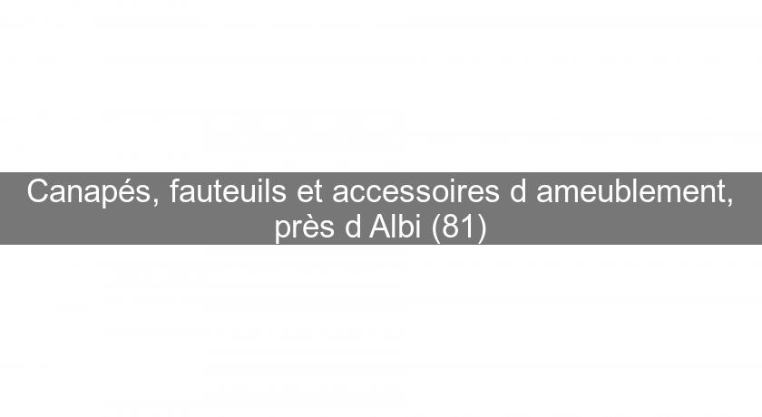 Canapés, fauteuils et accessoires d'ameublement, près d'Albi (81) Canapés, fauteuils et accessoires d'ameublement, près d'Albi (81)