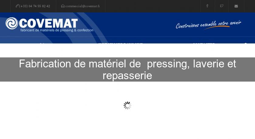 Fabrication de matériel de pressing, laverie et repasserie Fabrication de matériel de pressing, laverie et repasserie