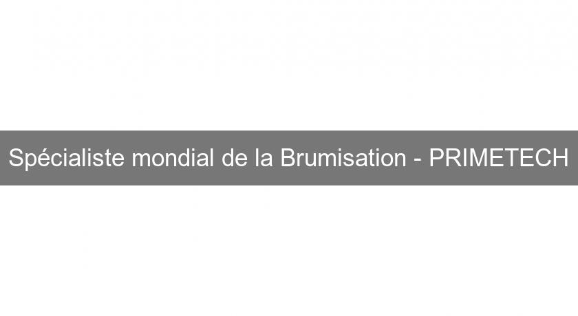 Spécialiste mondial de la Brumisation - PRIMETECH Spécialiste mondial de la Brumisation - PRIMETECH