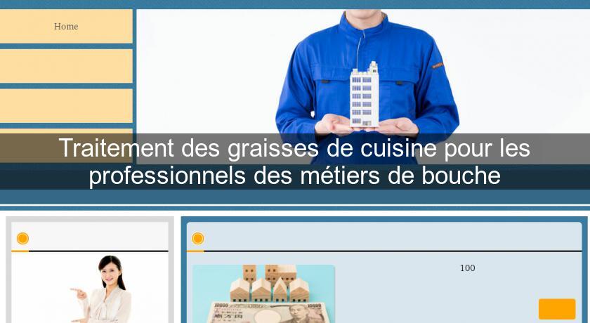 Traitement des graisses de cuisine pour les professionnels des métiers de bouche Traitement des graisses de cuisine pour les professionnels des métiers de bouche