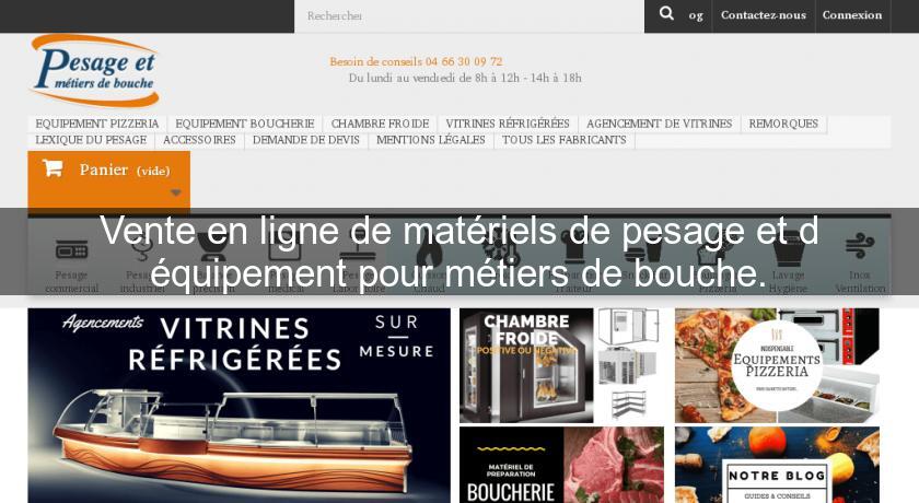 Vente en ligne de matériels de pesage et d'équipement pour métiers de bouche. Vente en ligne de matériels de pesage et d'équipement pour métiers de bouche.