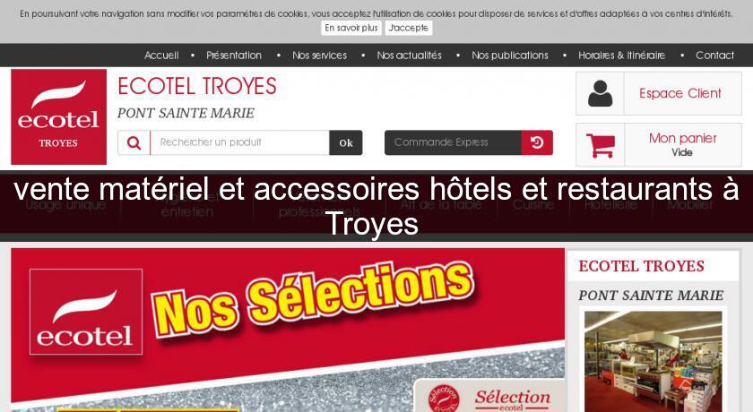 vente matériel et accessoires hôtels et restaurants à Troyes vente matériel et accessoires hôtels et restaurants à Troyes