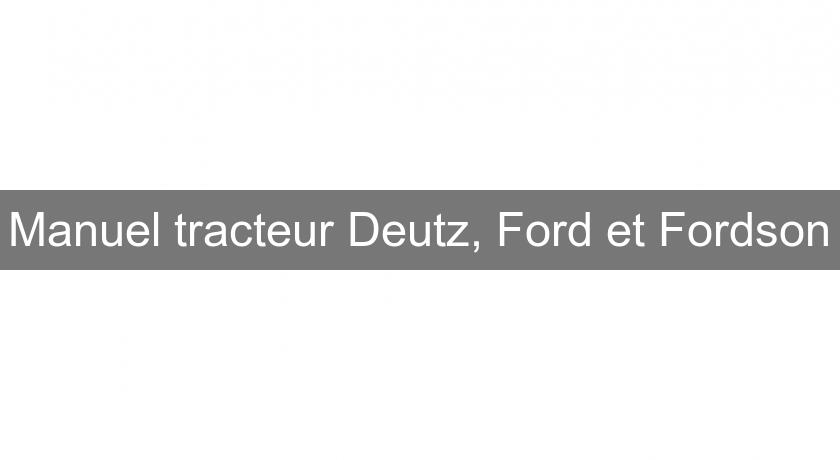 Manuel tracteur Deutz, Ford et Fordson Manuel tracteur Deutz, Ford et Fordson