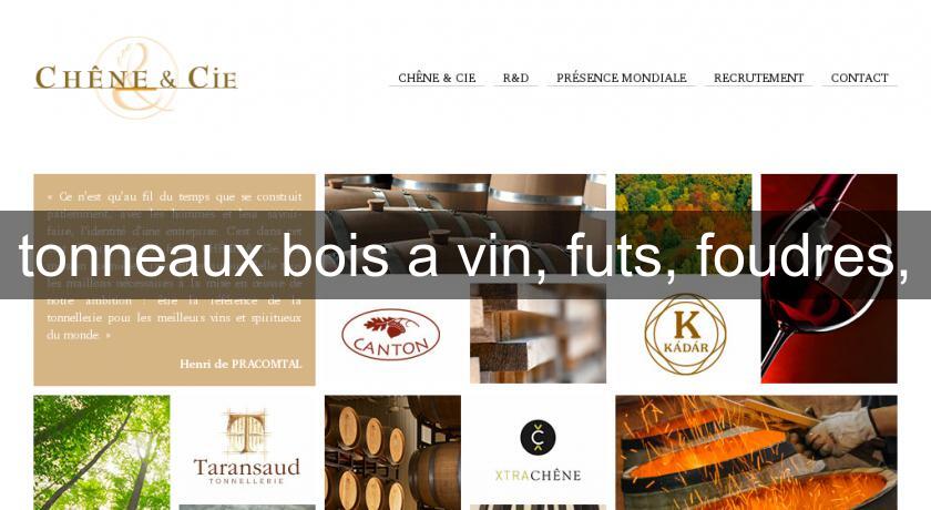 tonneaux bois a vin, futs, foudres, tonneaux bois a vin, futs, foudres,
