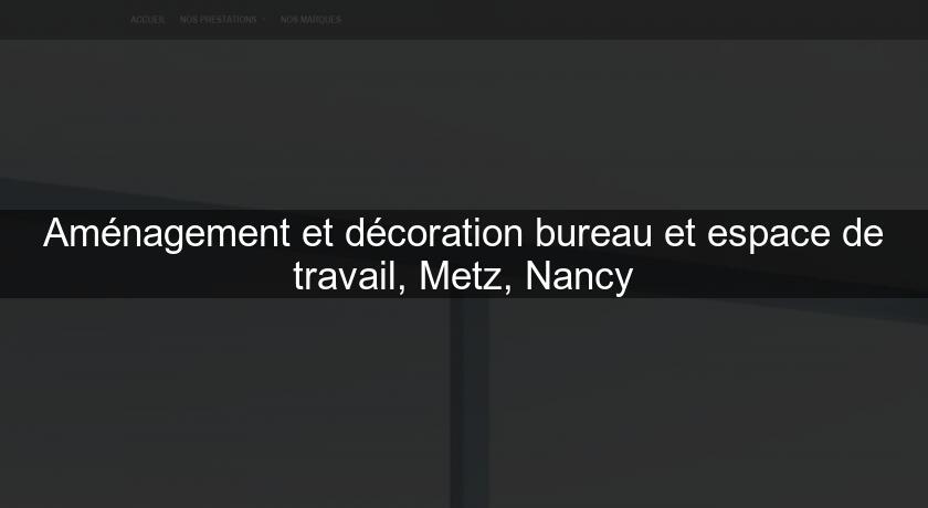 Aménagement et décoration bureau et espace de travail, Metz, Nancy Aménagement et décoration bureau et espace de travail, Metz, Nancy