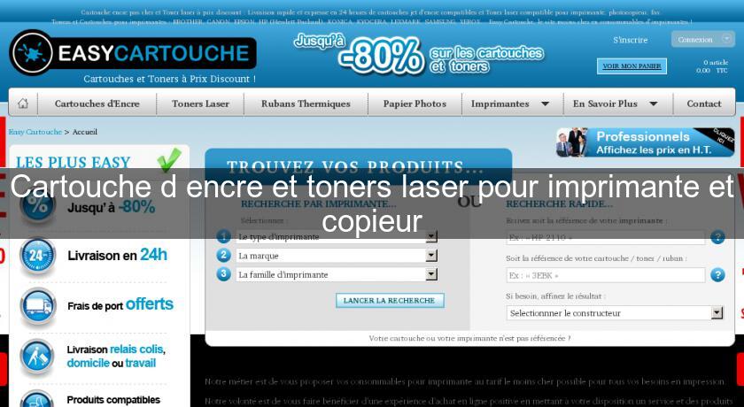 Cartouche d'encre et toners laser pour imprimante et copieur Cartouche d'encre et toners laser pour imprimante et copieur