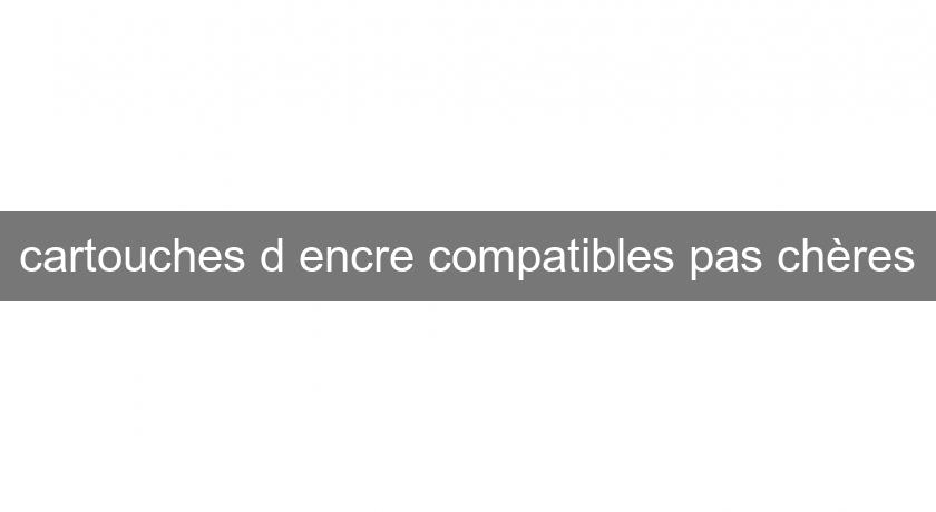 cartouches d'encre compatibles pas chères cartouches d'encre compatibles pas chères
