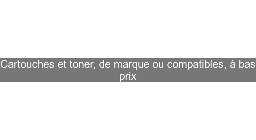 Cartouches et toner, de marque ou compatibles, à bas prix Cartouches et toner, de marque ou compatibles, à bas prix