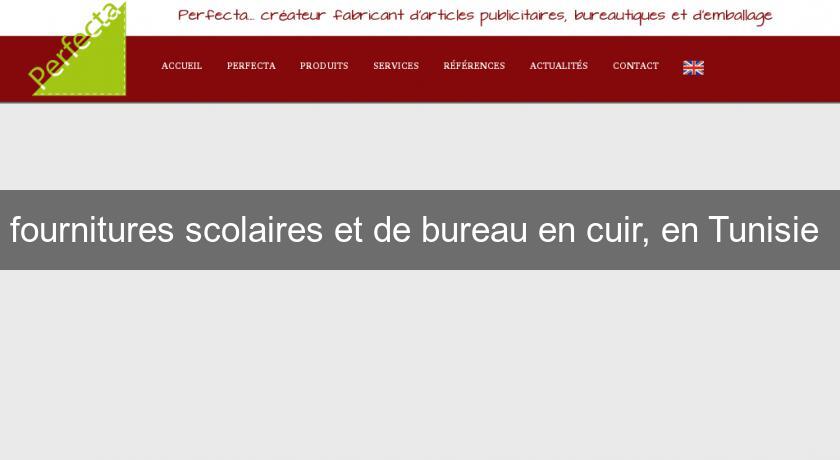 fournitures scolaires et de bureau en cuir, en Tunisie fournitures scolaires et de bureau en cuir, en Tunisie
