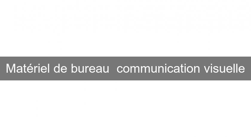 Matériel de bureau communication visuelle Matériel de bureau communication visuelle