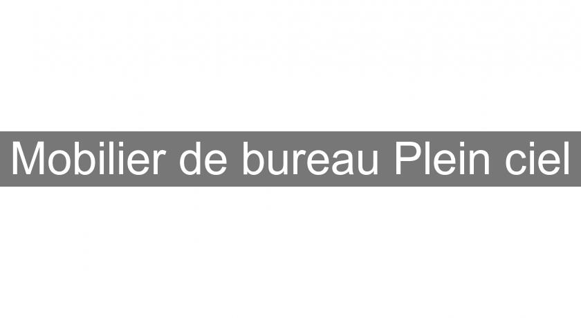 Mobilier de bureau Plein ciel Mobilier de bureau Plein ciel
