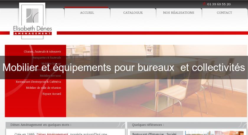 Mobilier et équipements pour bureaux et collectivités Mobilier et équipements pour bureaux et collectivités