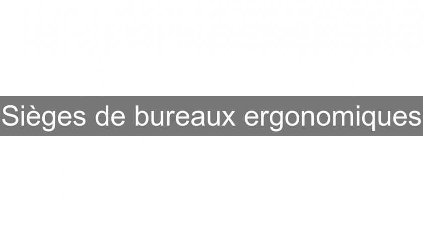 Sièges de bureaux ergonomiques Sièges de bureaux ergonomiques