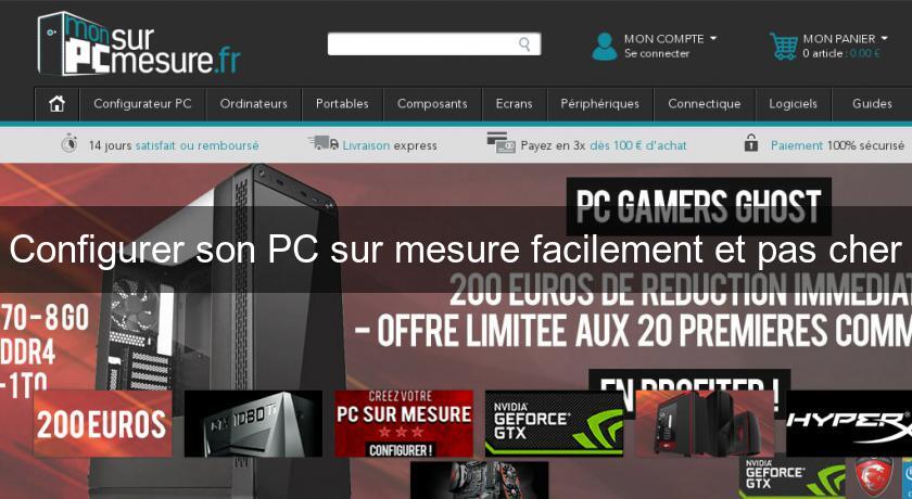 Configurer son PC sur mesure facilement et pas cher Configurer son PC sur mesure facilement et pas cher