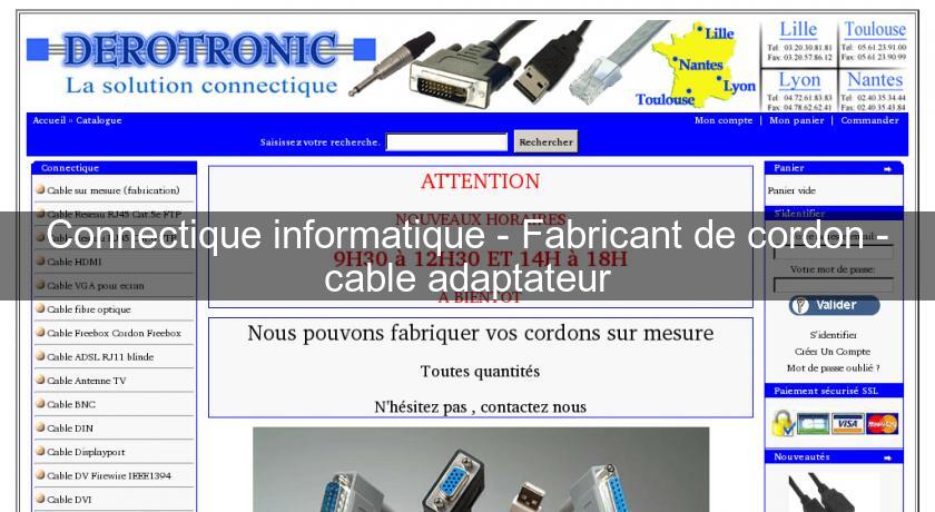 Connectique informatique - Fabricant de cordon - cable adaptateur Connectique informatique - Fabricant de cordon - cable adaptateur